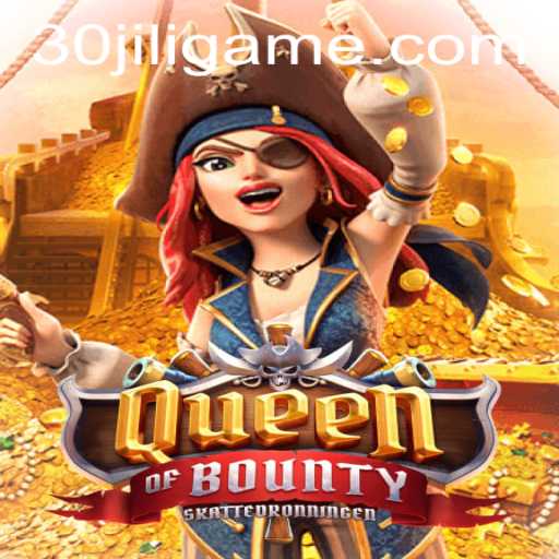 Explore the Thrilling World of Queen of Bounty: A Guide with Insights on 30jili